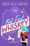 But First, Whiskey