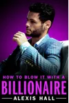 How to Blow It with a Billionaire