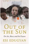 Out of the Sun: On Art, Race, and the Future