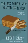 The Bus Driver Who Wanted To Be God & Other Stories