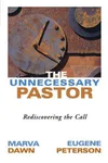 The Unnecessary Pastor: Rediscovering the Call