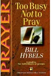 Prayer: Too Busy Not To Pray : 6 Studies For Individuals Or Groups