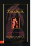 Whole Prayer: Speaking and Listening to God