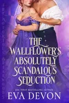 The Wallflower's Absolutely Scandalous Seduction