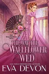 The Way the Wallflower Wed