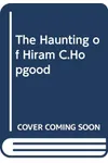 The Haunting of Hiram C. Hopgood