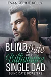 Blind Date with a Billionaire Single Dad