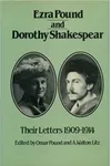 Ezra Pound And Dorothy Shakespear: Their Letters:1910-1914