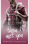 Then I Met You