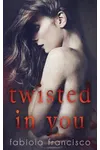 Twisted in You