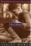 Born Naked: The Early Adventures of the Author of Never Cry Wolf