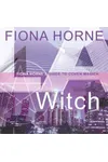 LA Witch: Fiona Horne's Guide to Coven Magick