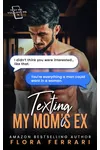 Texting My Moms Ex
