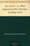 Sara Crewe or What Happened at Miss Minchin's