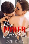 His Power Over Me (As: Zoe Reid)