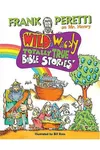 Wild and Wacky Totally True Bible Stories