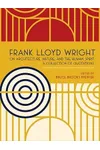 Frank Lloyd Wright on Architecture, Nature, and the Human Spirit