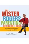 Mr. Rogers Parenting Resource Book
