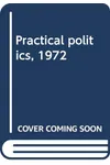 Practical Politics 1972