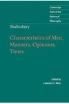 Shaftesbury: Characteristics of Men, Manners, Opinions, Times