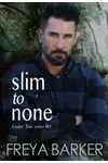 Slim To None