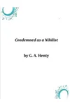 Condemned as a Nihilist