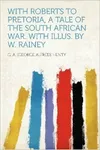 With Roberts to Pretoria