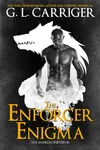The Enforcer Enigma (As: G.L. Carriger)