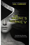 The Heroine's Journey: For Writers, Readers, and Fans of Pop Culture