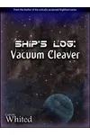 Ship's Log: Vacuum Cleaver