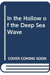 In the Hollow of the Deep-Sea Wave