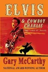 Elvis & Cowboy Charlie: The What If Novel