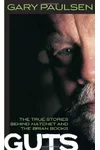 Guts: The True Stories Behind Hatchet and the Brian Books
