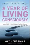 A Year of Living Consciously: 365 Daily Inspirations for Creating a Life of Passion and Purpose