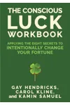 The Conscious Luck Workbook: Applying the Eight Secrets to Intentionally Change Your Fortune