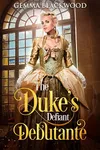 The Duke's Defiant Debutante