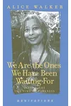 We Are the Ones We Have Been Waiting for