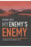 My Enemy's Enemy: The Story of the Largest Covert Operation in History: the Arming of the Mujahideen by the CIA