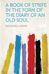 A Book of Strife in the Form of The Diary of an Old Soul