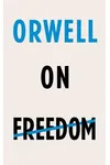 Orwell on Freedom