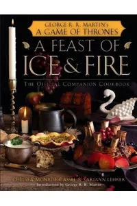 A Feast of Ice and Fire: The Official Companion Cookbook
