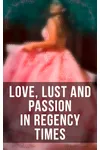 Love, Lust and Passion in Regency Times