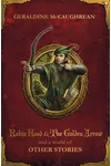 Robin Hood and the Golden Arrow and a World of Other Stories