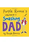 Purple Ronnie's Little Book for a Smashing Dad