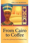 From Cairo to Coffee: A True Story of Betrayal, and Misplaced Trust