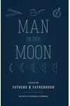 Man in the Moon: Essays on Fathers and Fatherhood