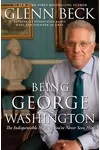 Being George Washington: The Indispensable Man, as You've Never Seen Him