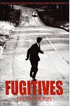 Fugitives: Dramatic accounts of life on the run