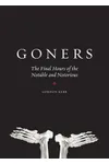 Goners: The Final Hours of the Notable and Notorious