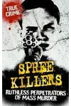 Spree Killers: Ruthless Perpetrators of Mass Murder